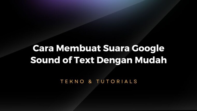 Cara Membuat Suara Google Sound Of Text Dengan Mudah